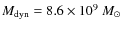 $M_{\rm dyn}=8.6\times10^{9}~M_{\odot}$