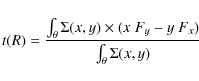 \begin{displaymath}t(R) = \frac{\int_\theta \Sigma(x,y)\times(x~F_y -y~F_x)}{\int_\theta \Sigma(x,y)}
\end{displaymath}