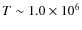 $T\sim1.0\times10^6$