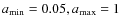 $a_{\rm min}=0.05, a_{\rm max}=1$