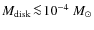 $M_{\rm disk}\!\la\!10^{-4}~M_\odot$