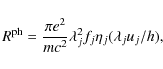 \begin{displaymath}R^{\rm ph} = \frac{\pi e^2}{mc^2}\lambda_j^2 f_j \eta_j (\lambda_j u_j/h) ,
\end{displaymath}