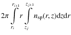 $\displaystyle 2 \pi \int \limits_{r_i}^{r_{i+1}} r \int\limits_{z_j}^{z_{j+1}} n_{\rm sp}(r,z) {\rm d} z {\rm d} r$