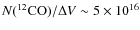 $N({\rm ^{12}CO})/\Delta V\sim5\times10^{16}$