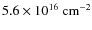 $5.6\times10^{16}~\rm {cm^{-2}}$