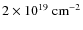 $2\times10^{19}~\rm {cm^{-2}}$
