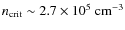 $n_{\rm crit}\sim2.7\times10^5~\rm {cm^{-3}}$