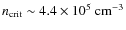 $n_{\rm crit}\sim4.4\times10^5~\rm {cm^{-3}}$