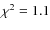 $\chi^2 = 1.1$