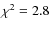 $\chi^2 = 2.8$