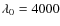$\lambda_0 = 4000$