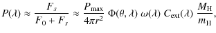 $\displaystyle P(\lambda)\approx \frac{F_s}{F_0+F_s} \approx \frac{P_{\max}}{4\p...
...bda) \; \omega(\lambda) \; C_{\rm ext}(\lambda) \;
\frac{M_{\rm H}}{m_{\rm H}},$