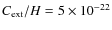 $C_{\rm ext}/H =5 \times 10 ^{-22}$