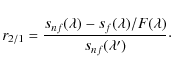 \begin{displaymath}
r_{2/1} = \frac{s_{nf}(\lambda)-s_f(\lambda)/F(\lambda)}{s_{nf}(\lambda^\prime)}\cdot
\end{displaymath}