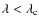 $\lambda<\lambda_{\rm c}$