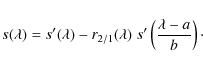 \begin{displaymath}
s(\lambda)=s^\prime(\lambda) - r_{2/1}(\lambda) \; s^\prime\left(\frac{\lambda-a}{b}\right)\cdot
\end{displaymath}