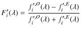 $\displaystyle F^\prime_i(\lambda)=\frac{f^{\prime,O}_i(\lambda)-f^{\prime,E}_i(\lambda)}
{f^{\prime,O}_i(\lambda)+f^{\prime,E}_i(\lambda)}$