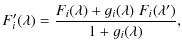 $\displaystyle F^\prime_i(\lambda)=\frac{F_i(\lambda) + g_i(\lambda)\; F_i(\lambda^\prime)}
{1+g_i(\lambda)},$