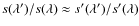 $s(\lambda^\prime)/s(\lambda)
\approx s^\prime(\lambda^\prime)/s^\prime(\lambda)$