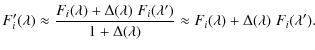 $\displaystyle F^\prime_i(\lambda)\approx\frac{F_i(\lambda) + \Delta(\lambda)\;
...
...1+\Delta(\lambda)} \approx F_i(\lambda) + \Delta(\lambda)\;F_i(\lambda^\prime).$