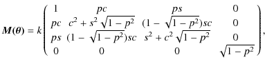 $\displaystyle \vec{M(\theta)}= k
\left( \begin{array}{cccc}
1 & pc & ps & 0 \\ ...
... & s^2+c^2\sqrt{1-p^2} & 0 \\
0 & 0 & 0 & \sqrt{1-p^2}\\
\end{array} \right),$