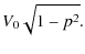 $\displaystyle V_0 \sqrt{1-p^2}.$