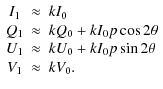$\displaystyle \begin{array}{ccl}
I_1 &\approx& k I_0 \\
Q_1 &\approx& k Q_0 + ...
...+ k I_0p\sin 2\theta\nonumber \\
V_1 &\approx& k V_0. \nonumber\\
\end{array}$