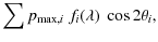 $\displaystyle \sum p_{\max,i} \; f_i(\lambda) \;\cos 2\theta_i,$