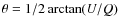 $\theta=1/2 \arctan (U/Q)$