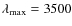 $\lambda_{\max} = 3500$