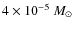 $4 \times 10 ^{-5}~M_\odot$