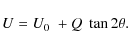 \begin{displaymath}
U=U_0 \; + Q \; \tan 2\theta.
\end{displaymath}