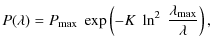 $\displaystyle P(\lambda)=P_{\max} \; \exp\left ( -K\; \ln^2 \; \frac{\lambda_{\max}}{\lambda}\right ),$