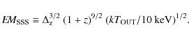 \begin{displaymath}E\!M_{\rm SSS} \equiv \Delta_{\rm z}^{3/2} ~ (1+z)^{9/2} ~ ({k}T_{\rm OUT}/10 ~
{\rm keV})^{1/2} .
\end{displaymath}