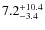 $7.2^{\rm +10.4}_{-3.4}$