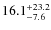 $16.1^{\rm +23.2}_{-7.6}$