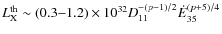 $L^{\rm th}_{\rm X}\sim
(0.3{-}1.2)\times10^{32}D_{11}^{-(p-1)/2}\dot{E}_{35}^{(p+5)/4}$