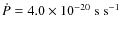 $\dot{P} = 4.0 \times 10^{-20} ~{\rm s ~s^{-1}}$