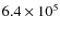 $6.4\times 10^5$