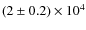 $(2\pm 0.2) \times 10^4$