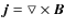 $\vec{j}=\bigtriangledown \times \vec{B}$