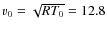 $v_0=\sqrt{R T_0}=12.8$