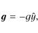 \begin{displaymath}\vec{g}=-g\hat{y},
\end{displaymath}