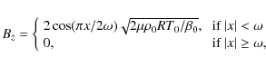 \begin{displaymath}B_z=\left \{ \begin{array}{ll}
2\cos(\pi x/2 \omega){\sqrt{2...
... 0, &\mbox{ if }\vert x\vert \ge \omega,
\end{array} \right.
\end{displaymath}
