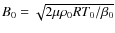$B_0=\sqrt{2\mu\rho_0 R T_0/\beta_0}$