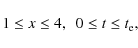 \begin{displaymath}1 \le x \le 4, \ \ 0 \le t \le t_{\rm e},
\end{displaymath}