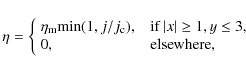 \begin{displaymath}\eta=\left \{\begin{array}{ll}
\eta_{ \rm m} \mbox{min}(1,j/...
... y \le 3, \\
0, &\ \ \mbox{elsewhere},
\end{array} \right.
\end{displaymath}
