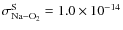 $\sigma_{{\rm Na-O}_2}^{\rm S} = 1.0\times10^{-14}$