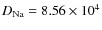 $D_{\rm Na} = 8.56 \times 10^{4}$