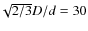 $\!\sqrt{2/3}D/d = 30$